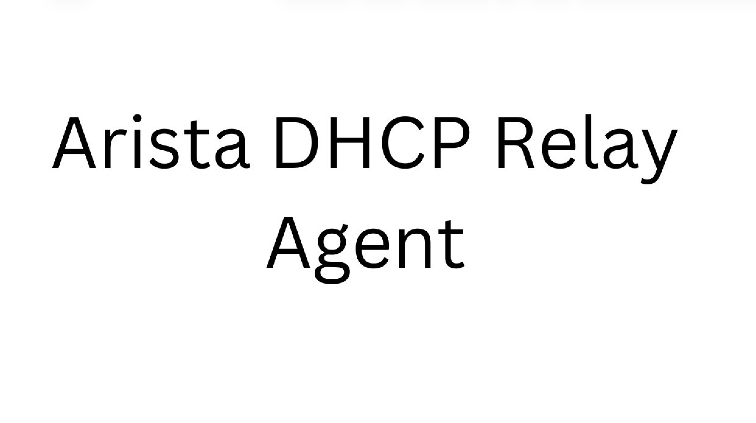 Arista DHCP Relay Agent (Theory and Configuration)