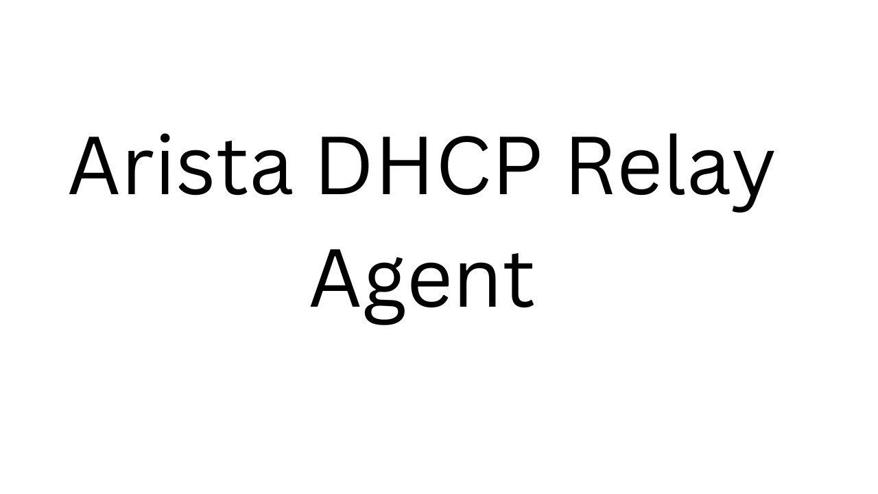 Arista DHCP Relay Agent (Theory and Configuration)