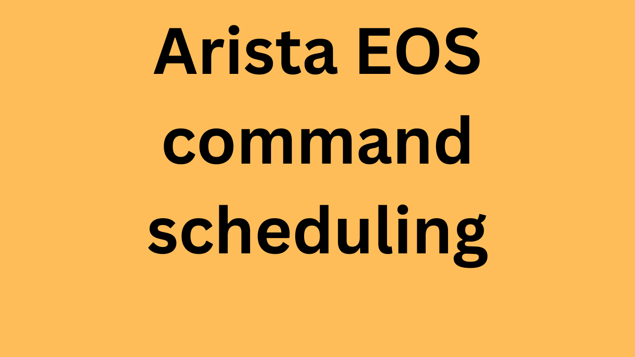 Arista EOS schedule command
