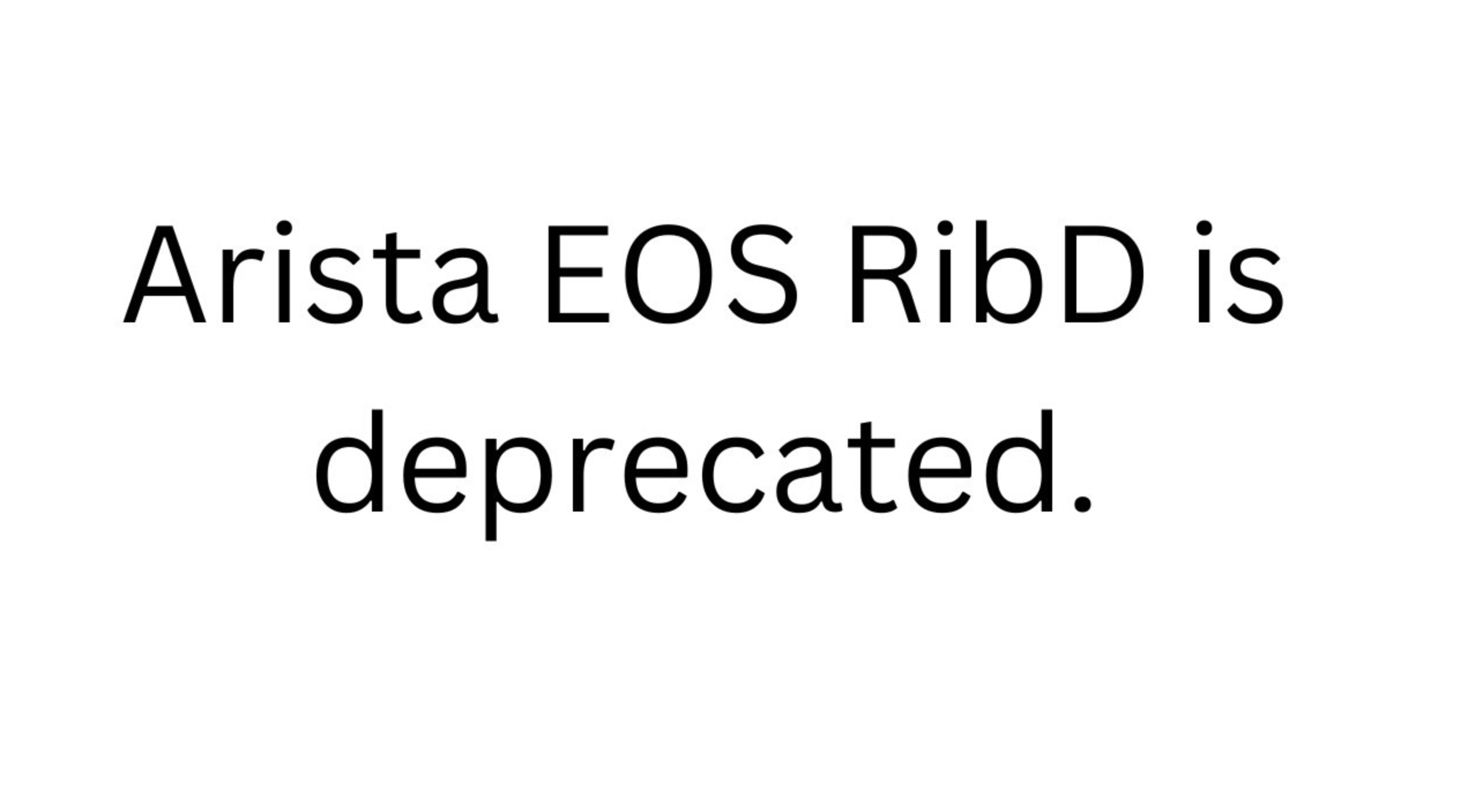 Arista EOS RibD Deprecation