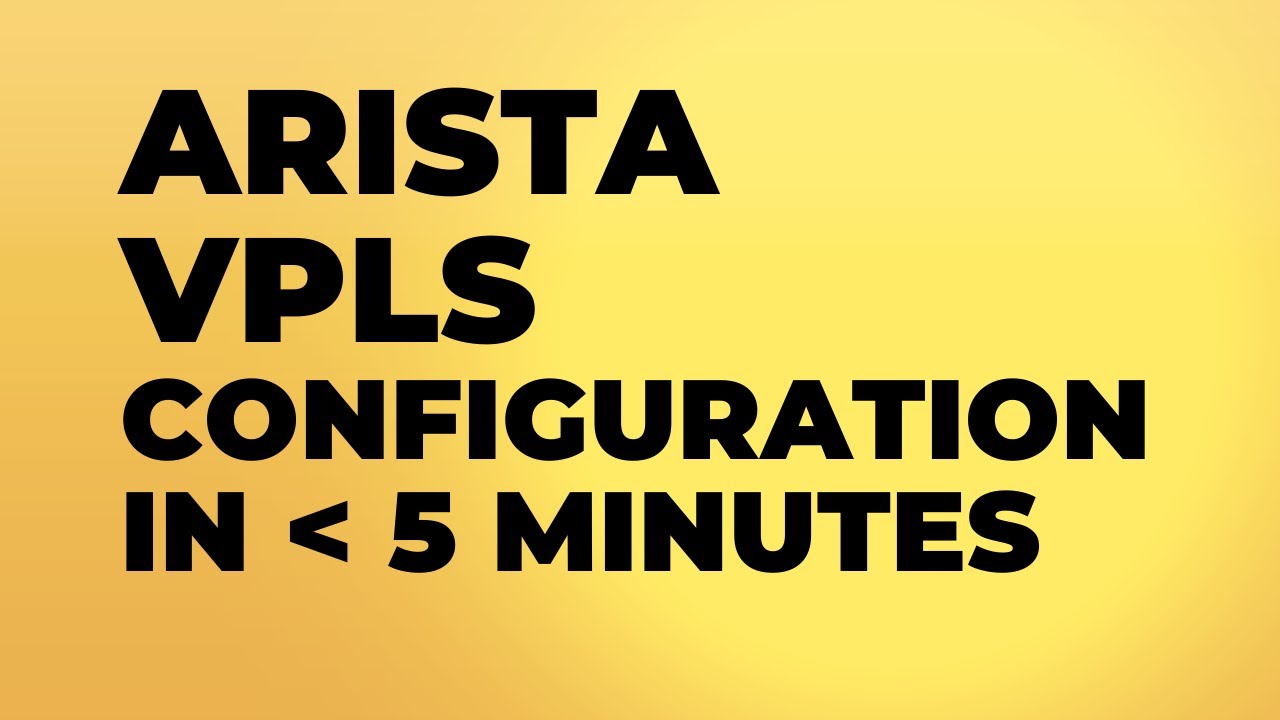 Arista VPLS Configuration in less than 5 minutes.