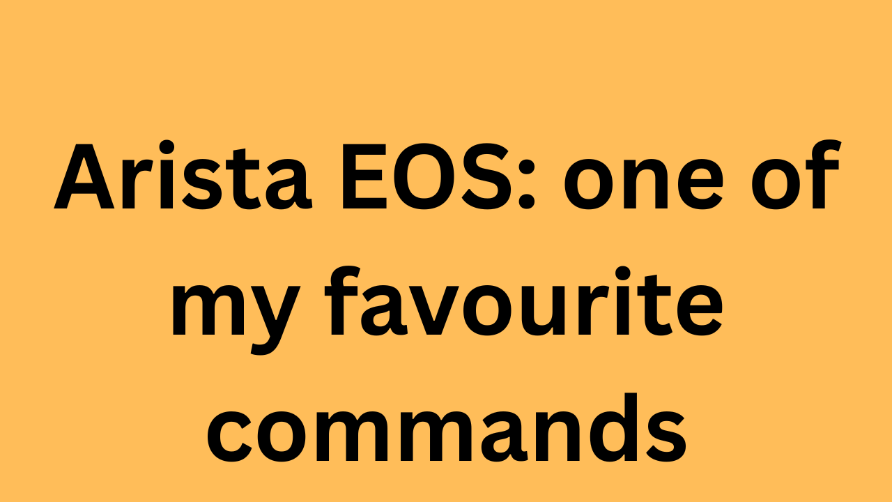 Arista EOS: one of my favourite commands