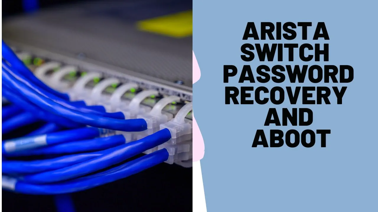 Password Recovery on Arista switches and the Arista Boot Loader(Aboot)