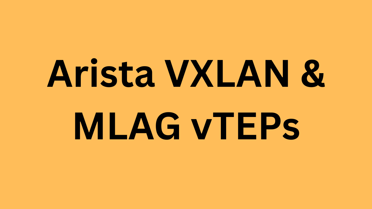 Arista VXLAN & MLAG vTEPs