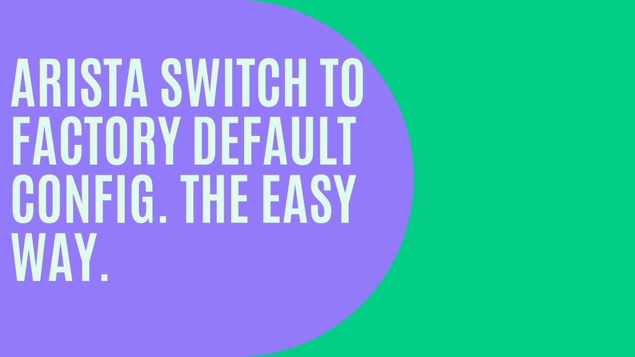 Restoring your Arista switch config to factory default configuration- The quick and easy way.