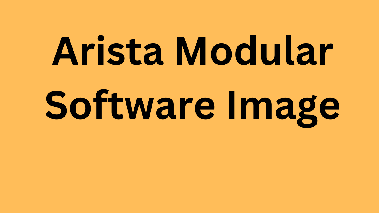 Arista Software Image Modularisation(SWIM)