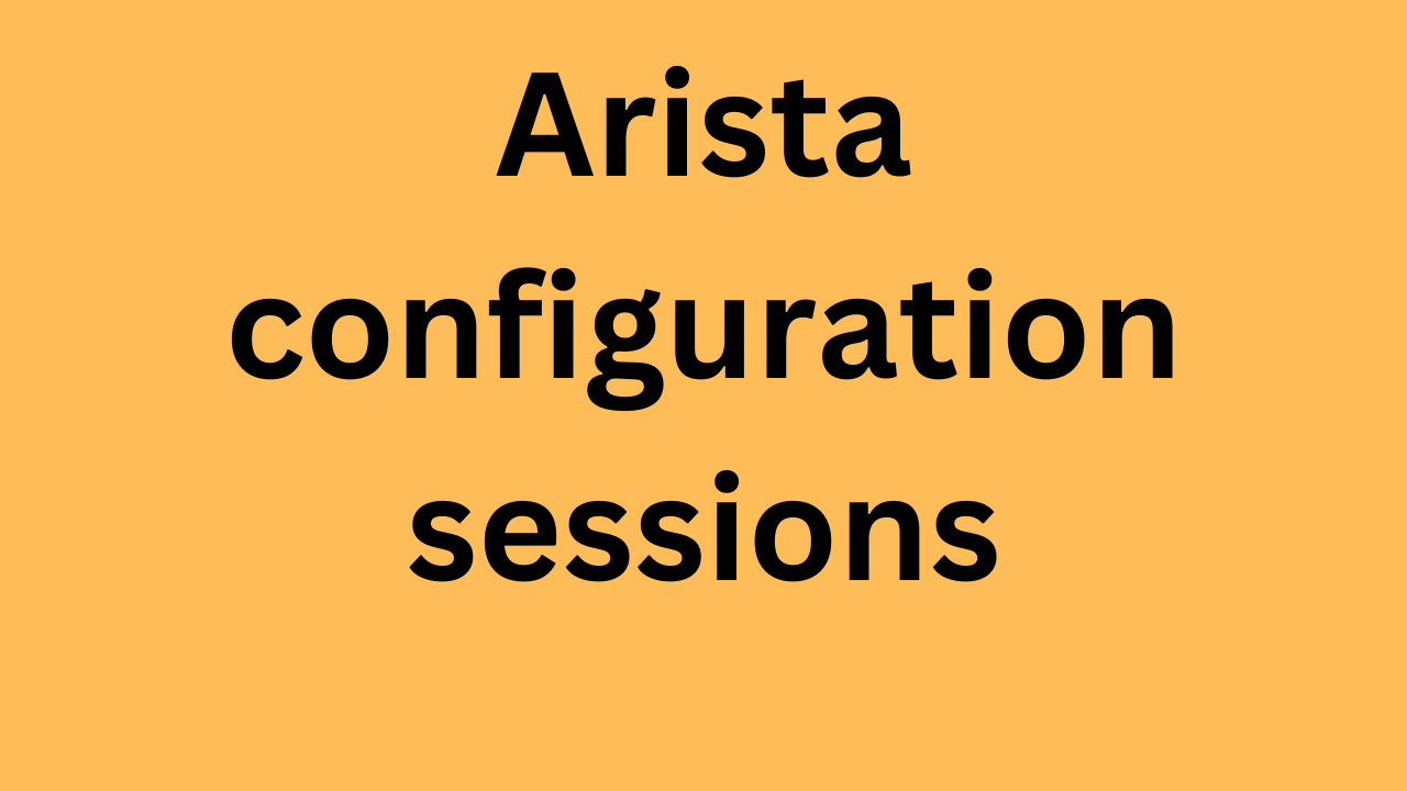 Arista EOS configuration sessions